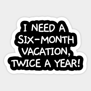 I need a six-month vacation, twice a year! Sticker